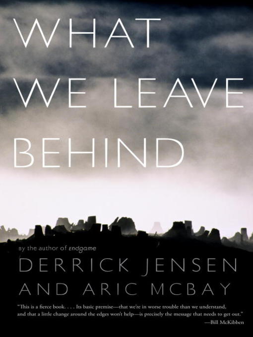 Title details for What We Leave Behind by Derrick Jensen - Available